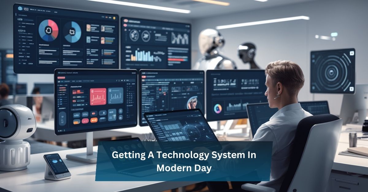 Getting A Technology System In Modern Day